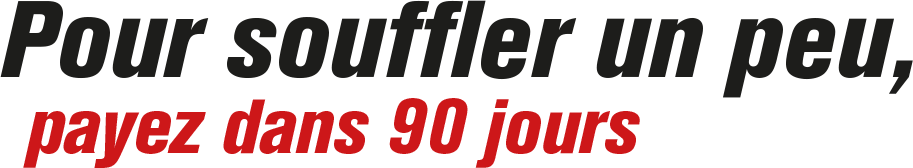 Pour souffler un peu payez dans 90 jours