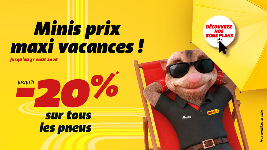 Minis prix maxi vacances ! jusqu'au 31 août 2026 -20% sur tous les pneus
